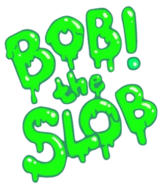 Bob! the Slob Bob! the Slob